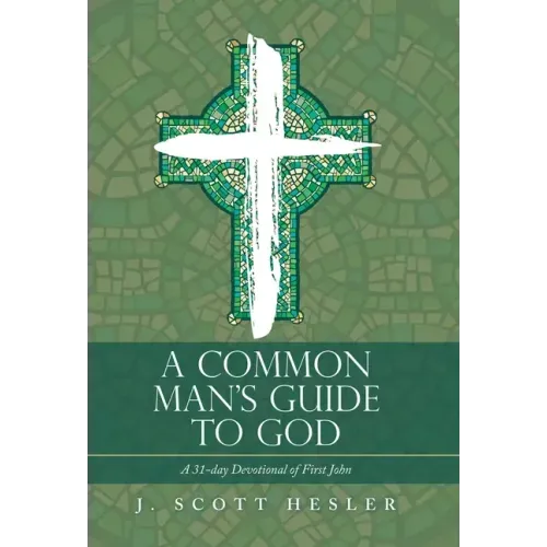 A Common Man's Guide to God: A 31-Day Devotional of First John