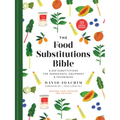 The Food Substitutions Bible: 8,000 Substitutions for Ingredients, Equipment and Techniques