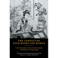The Confucian Four Books for Women: A New Translation of the Nü Sishu and the Commentary of Wang Xiang