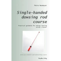 Single-handed dowsing rod course: Practical guidance for energy testing using a single-handed dowsing rod
