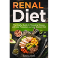 Renal Diet: The Helpful Guide to Managing Disease with Low Potassium and Low Sodium Diet
