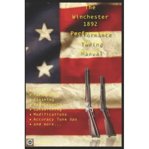 The Winchester 1892 Performance Tuning Manual: Gunsmithing tips for modifying your Winchester 1892 rifles