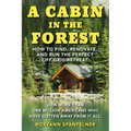 A Cabin in the Forest: How to Find, Renovate, and Run the Perfect Off-Grid Retreat