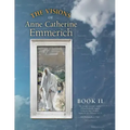 The Visions of Anne Catherine Emmerich (Deluxe Edition): Book II