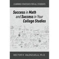 Success in Math and Success in Your College Studies: Learning Strategies for All Students