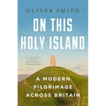 On This Holy Island: A Modern Pilgrimage Across Britain