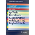 Hp-Version Discontinuous Galerkin Methods on Polygonal and Polyhedral Meshes