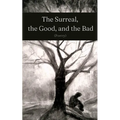 The Surreal, the Good, and the Bad