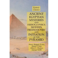 Ancient Egyptian Mysteries and Hieroglyphics, Modern Freemasonry and Initiation of the Pyramid: Esoteric Classics