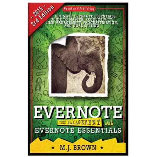 Evernote: Time Management With EVERNOTE ESSENTIALS: The Ultimate Guide To Master Your Productivity With Evernote