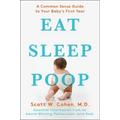 Eat, Sleep, Poop: A Common Sense Guide to Your Baby's First Year
