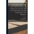 The Quest of the Historical Jesus a Critical Study of its Progress From Reimarus to Wrede