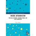 Inside Afghanistan: Political Networks, Informal Order, and State Disruption