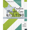 Visual Guide to Creative Straight-Line Quilting: Professional-Quality Results on Any Machine; 60+ Modern Designs