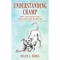 Understanding Champ: A Novel about Rehabilitating a Pit Bull Fighting Dog and about Love