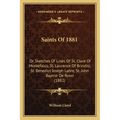 Saints Of 1881: Or Sketches Of Lives Of St. Clare Of Montefalco, St. Laurence Of Brindisi, St. Benedict Joseph Labre, St. John Baptist De Rossi (1882)