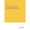 Six Lectures Introductory to the Philosophical Writings of Cicero