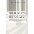 The Business of Trademarks: A Practical Guide to Trademark Management for Attorneys and Paralegals