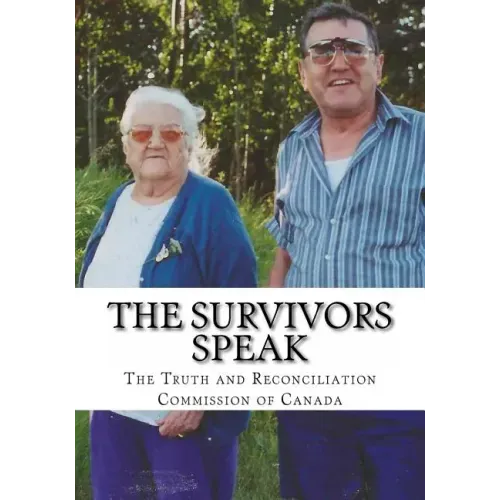 The Survivors Speak: A Report of the Truth and Reconciliation Commission of Canada