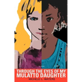 Through the Eyes of My Mulatto Daughter