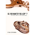 So, You Want to "Be a Cop " ?: An Inside Look at Law Enforcement