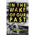 In the Wake of Our Past