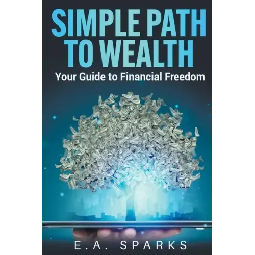 Simple Path to Wealth: Your Guide to Financial Freedom