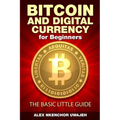 Bitcoin and Digital Currency for Beginners: The Basic Little Guide