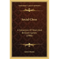 Social Chess: A Collection Of Short And Brilliant Games (1900)