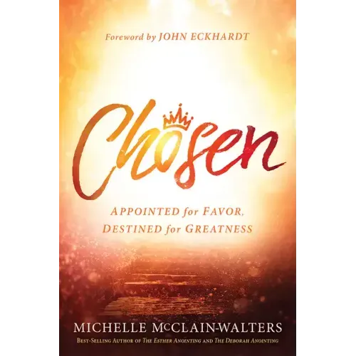 Chosen: Appointed for Favor, Destined for Greatness