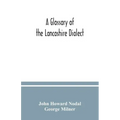 A glossary of the Lancashire dialect