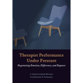 Therapist Performance Under Pressure: Negotiating Emotion, Difference, and Rupture