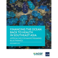Financing the Ocean Back to Health in Southeast Asia: Approaches for Mainstreaming Blue Finance