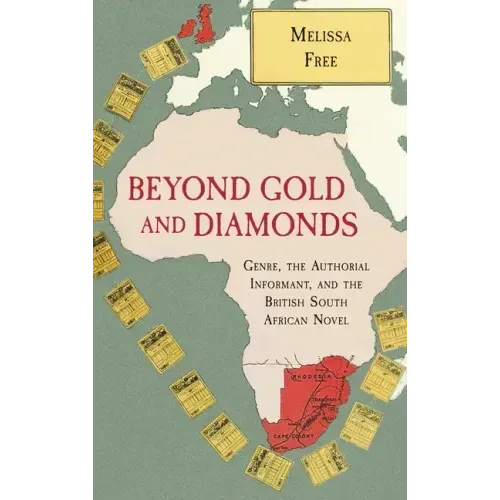 Beyond Gold and Diamonds: Genre, the Authorial Informant, and the British South African Novel