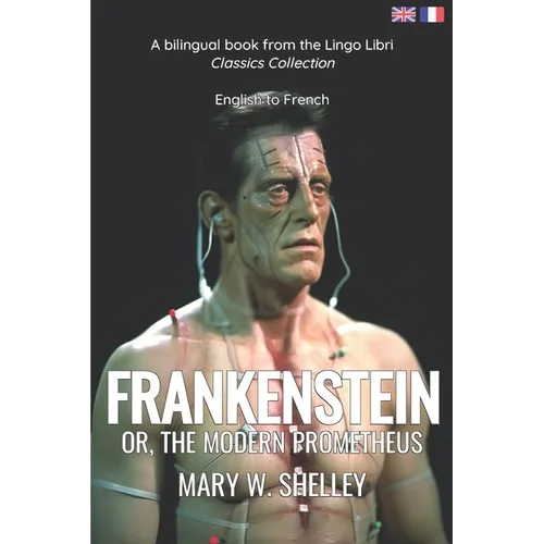 Frankenstein (Translated): English - French Bilingual Edition