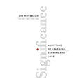 Significance: A Lifetime of Learning, Earning, and Love