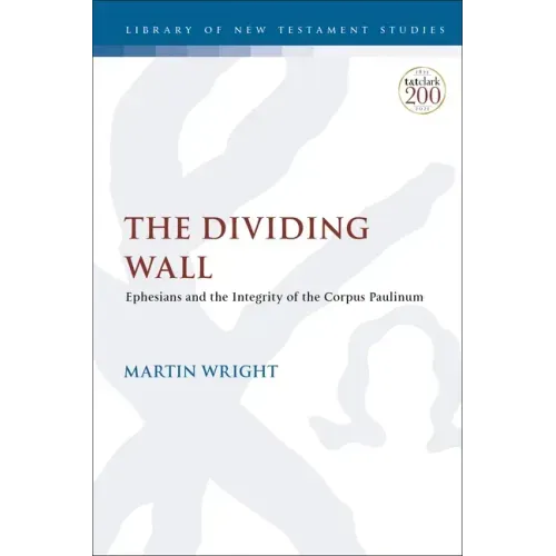 The Dividing Wall: Ephesians and the Integrity of the Corpus Paulinum