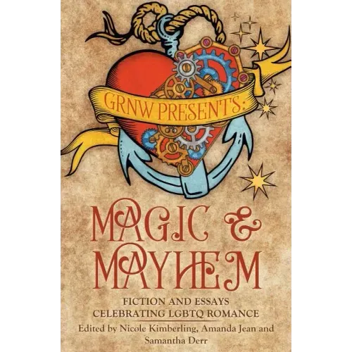 Magic and Mayhem: Fiction and Essays Celebrating LGBTQ Romance
