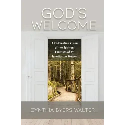 God's Welcome: A Co-Creative Vision of the Spiritual Exercises of St. Ignatius for Women