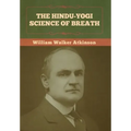 The Hindu-Yogi Science of Breath