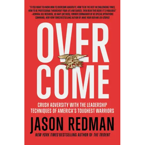 Overcome: Crush Adversity with the Leadership Techniques of America's Toughest Warriors