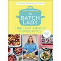 The Batch Lady: Healthy Family Favourites
