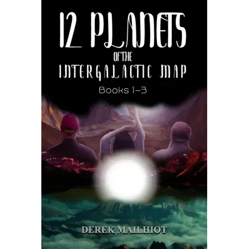 12 Planets of the Intergalactic Map: Books 1-3