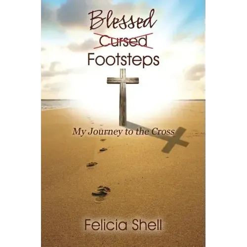 Cursed - Blessed Footsteps: My Journey to the Cross