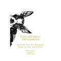 Stop and Smell the Garbage: Poems by the Biggest Dog in the Universe