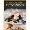 Un Año de POSTRES CETOGÉNICOS Fáciles: 52 Recetas de Postres y Bombas de Grasa Quema Grasa y Bajas en Carbohidratos