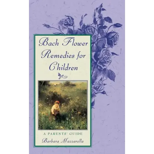 Bach Flower Remedies for Children: A Parents' Guide