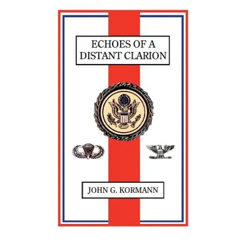 Echoes of a Distant Clarion: Recollections of a Diplomat and Soldier