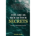 You Are as Sick as Your Secrets.: Trauma Understands Trauma