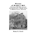 History of Weddle's Mill And Other Old Mills Located Near Doylesville on Muddy Creek In Madison County, Kentucky